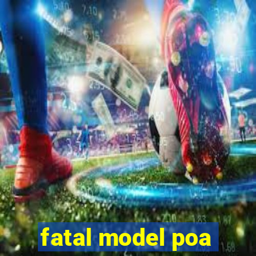 fatal model poa